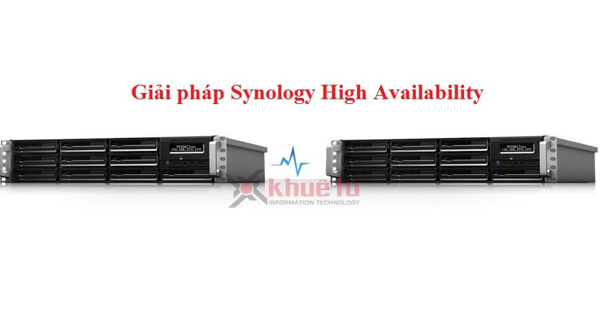 Giới thiệu giải pháp Synology High Availability (SHA) - Giải pháp triển khai 02 máy chủ NAS chạy song song