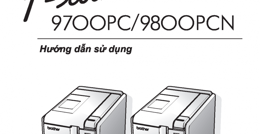 Hướng dẫn sử dụng (tiếng Việt) máy in nhãn Brother P Touch PT-9700PCN