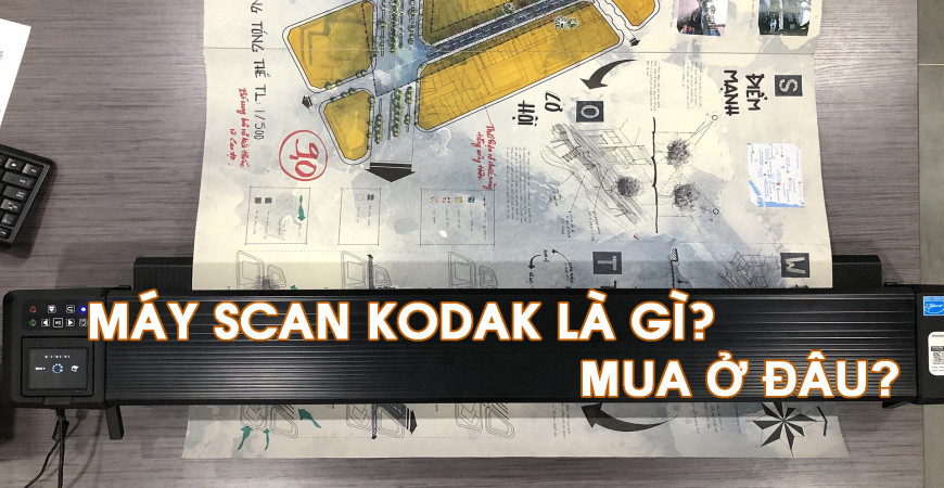 Máy Scan Kodak là gì? Mua ở đâu?