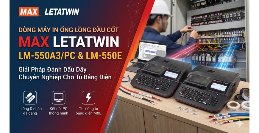 MAX LETATWIN LM-550A3/PC & LM-550E: Máy in ống lồng đầu cốt chuyên nghiệp cho tủ bảng điện